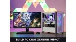 Cấu hình PC thối thiểu để chơi Genshin Impact 