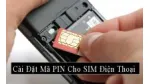 Cách cài đặt mã PIN cho SIM điện thoại di động