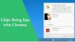 Cách tắt  thông báo và quảng cáo “vô duyên” trên Chrome. 