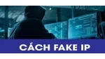 Hướng dẫn cách Fake IP Hàn Quốc tốt nhất